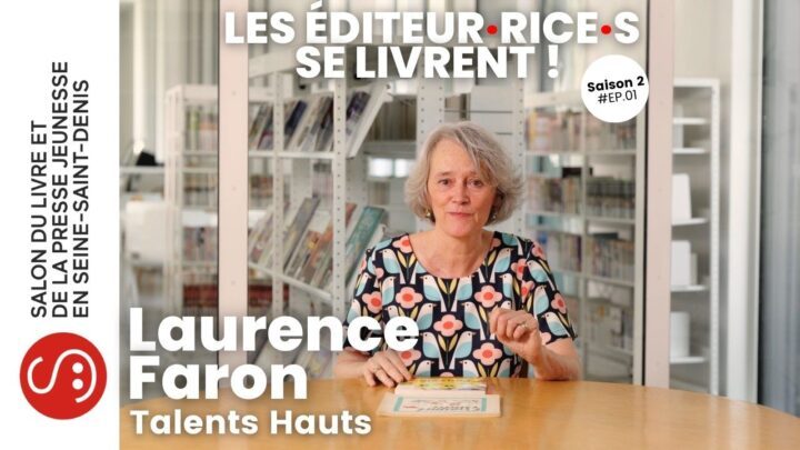 Les éditeur·rice·s se livrent ! | S.02 (EP 1/8) | Laurence Faron – Talents Hauts