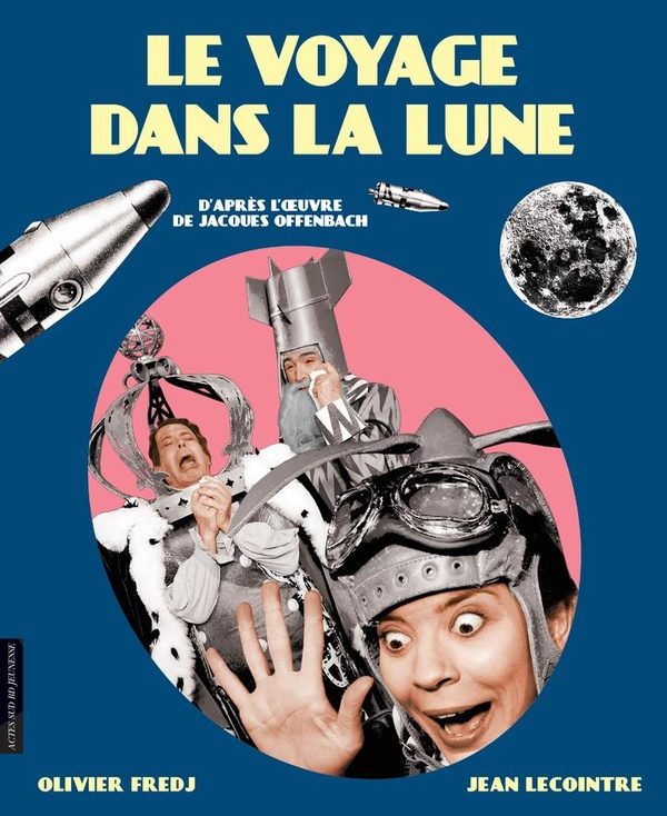 Le voyage dans la lune, d&rsquo;après l&rsquo;oeuvre de Jacques Offembach