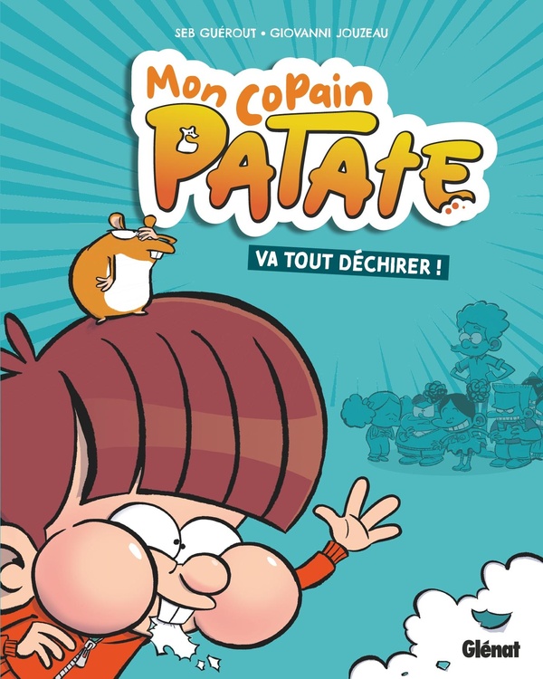 Mon copain Patate Tome 1 : va tout déchirer !