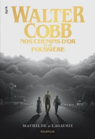 Walter Cobb : Nos chemins d&rsquo;or et de poussière