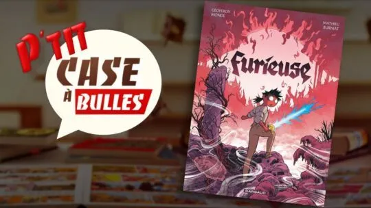 P’tit Case à bulles : Furieuse de Geoffroy & Mathieu Burniat